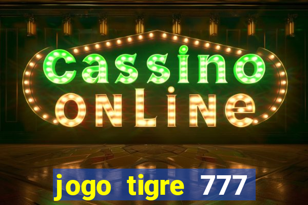 jogo tigre 777 como jogar